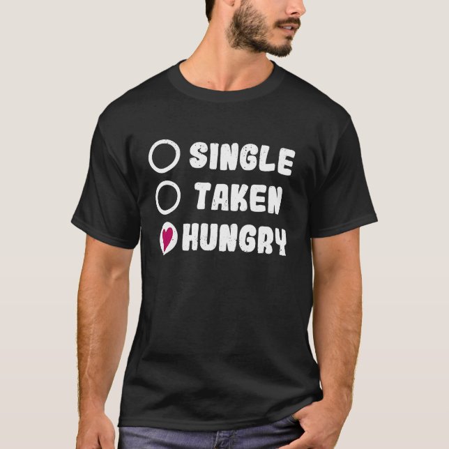 Camiseta Love Valentine's Day Food  Single Taken Hungry (Anverso)