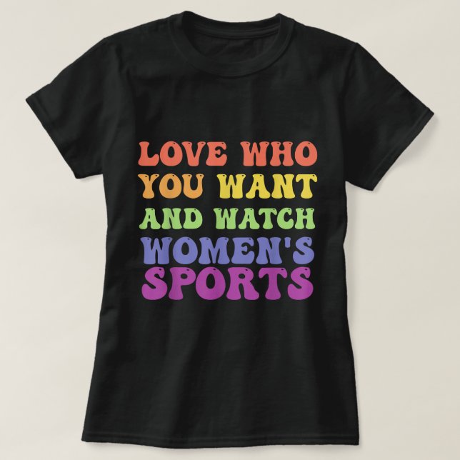 Camiseta Love Who You Want And Watch Women's Sports T-Shirt (Diseño del anverso)