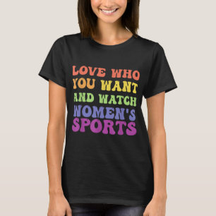 Camiseta Love Who You Want And Watch Women's Sports T-Shirt