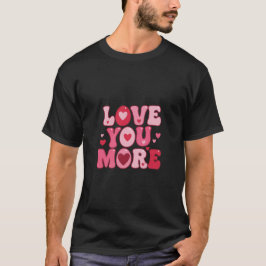 Camiseta Love You More – Retro Groovy Typography Design