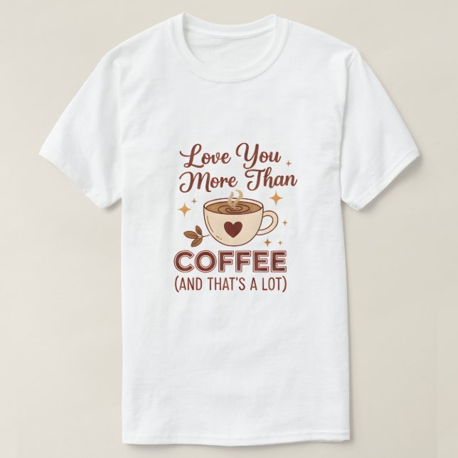 Camiseta Love You More Than Coffee Slogan T-Shirt - Valenti (Diseño del anverso)