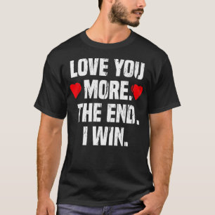 Camiseta Love You More The End I Win Valentine Clothing Gif