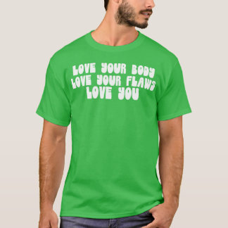 Camiseta Love Your Body Love Your Flaws Love You Message gi