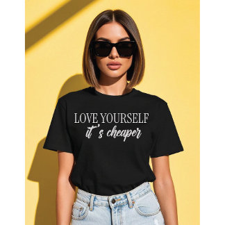 Camiseta Love Yourself, It’s Cheaper Minimalist Typograph