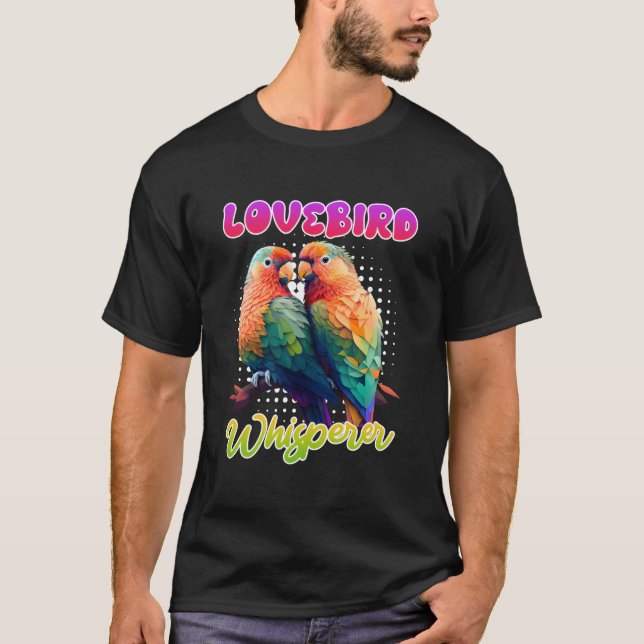 Camiseta Lovebird Whisperer Lovebirds Exotic Birds Love Bir (Anverso)
