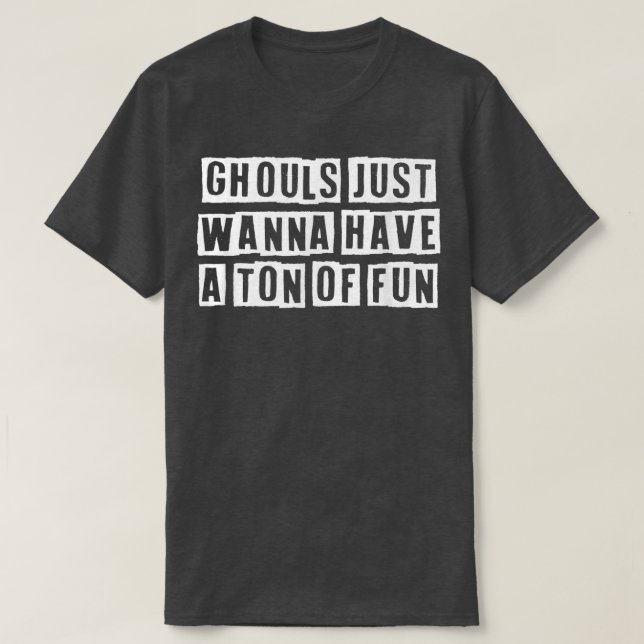 Camiseta Lovely Funny Cool Sarcastic Ghouls Just Wanna Have (Diseño del anverso)
