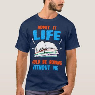 Camiseta Lover Libro Admite Que La Vida Sería Aburrida Sin 