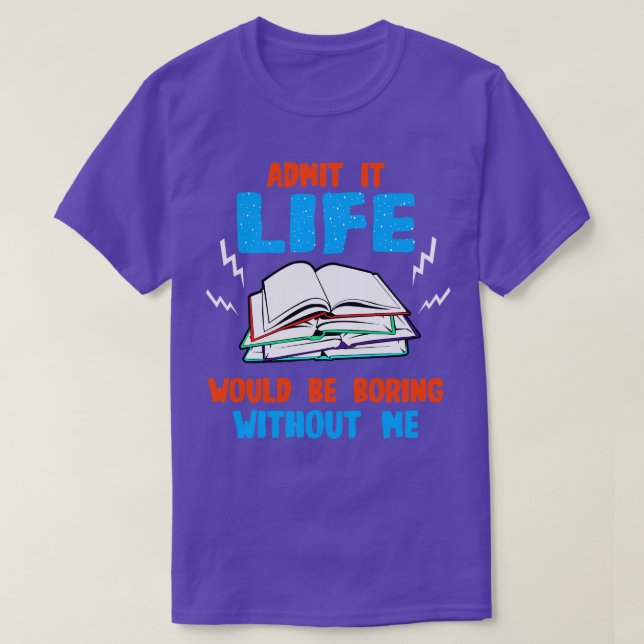 Camiseta Lover Libro Admite Que La Vida Sería Aburrida Sin  (Diseño del anverso)