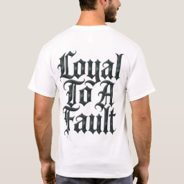 Camiseta Loyal To A Fault
