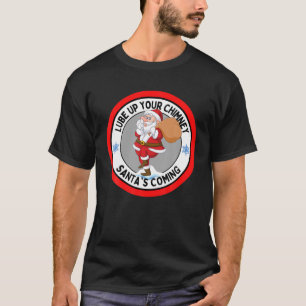 Camiseta Lube Up Your Chimney Santa's se está volviendo gr