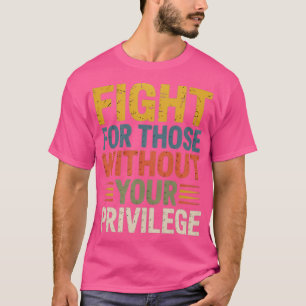 Camiseta Lucha Por Aquellos Sin Tu Privilegio (2)