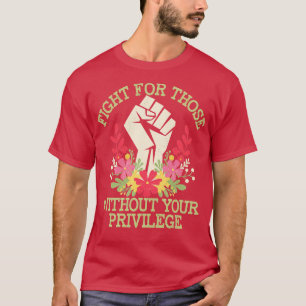 Camiseta Lucha Por Aquellos Sin Tu Privilegio Frase Sutil