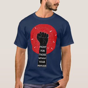 Camiseta Lucha por aquellos sin tu raza privilegiada