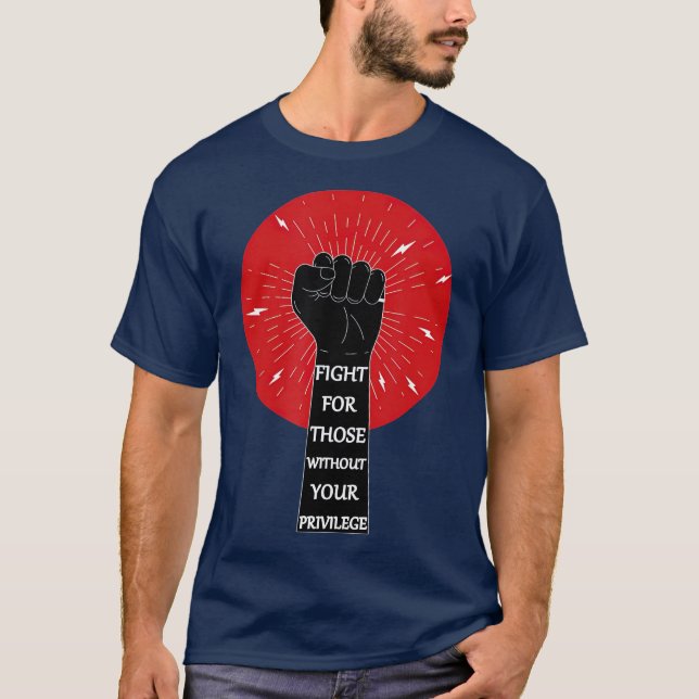 Camiseta Lucha por aquellos sin tu raza privilegiada (Anverso)
