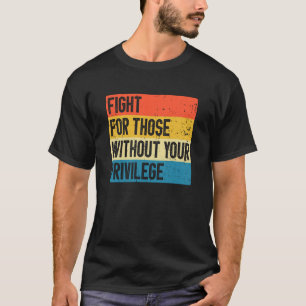 Camiseta Lucha por aquellos sin tus privilegios