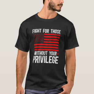 Camiseta Lucha Por Aquellos Sin Tus Privilegios