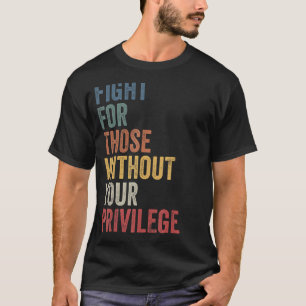 Camiseta Lucha Por Los Que No Tienen Derecho Civil Privileg
