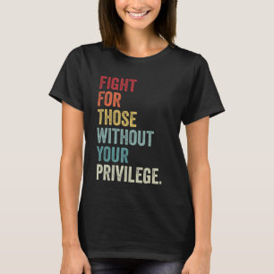 Camiseta Lucha Por Los Que No Tienen Igual Derecho Privileg