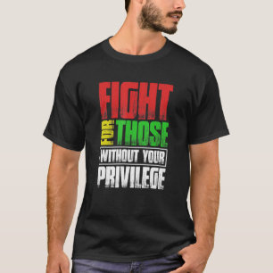 Camiseta Lucha Por Los Que No Tienen Privilegio