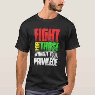 Camiseta Lucha Por Los Que No Tienen Privilegio