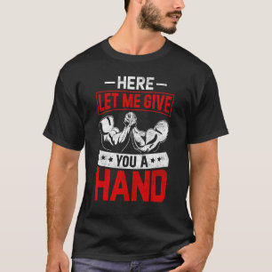 Camiseta Luchador De Brazos De Lucha De Brazos Aquí Déjenme