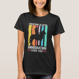 Camiseta Luchando contra la inmigración desde 1492 Retro Na