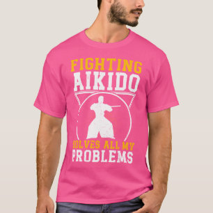 Camiseta Luchar Contra El Aikido Resuelve Todos Mis Problem