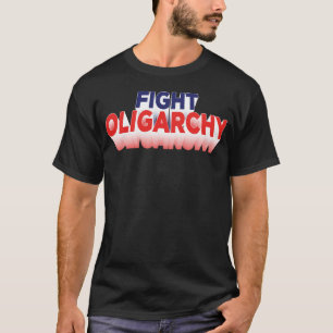 Camiseta Luchar contra la oligarquía contra la protesta pol