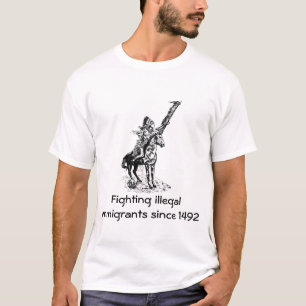 Camiseta Luchar contra los inmigrantes ilegales desde 1492 