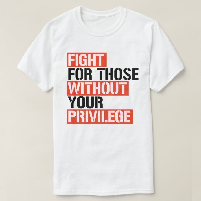 Camiseta Luchar por aquellos sin tu privilegio (Diseño del anverso)
