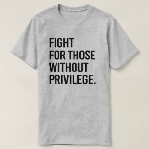 Camiseta Luchar por los que no tienen privilegios
