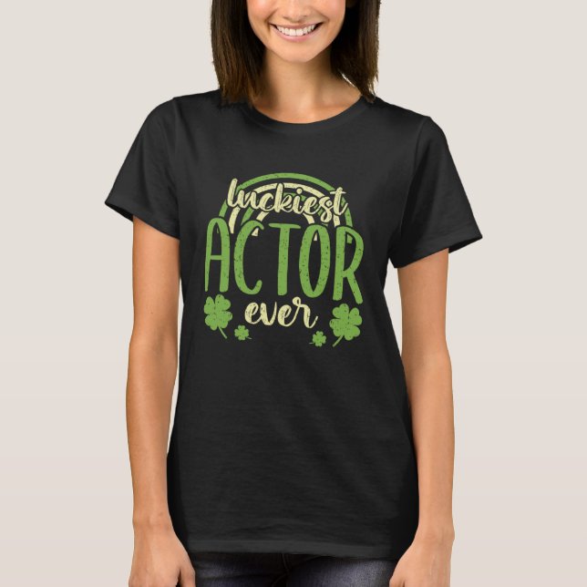 Camiseta Luckiest Actor Ever  St Patricks Day Shamrock (Anverso)