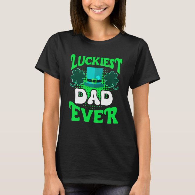 Camiseta Luckiest Dad ever St Patrick's Day Dad (Anverso)