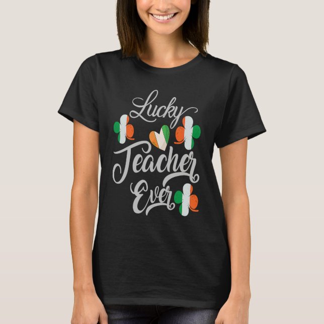 Camiseta Luckiest Irish Teacher Ever Saint Patrick's day Sh (Anverso)