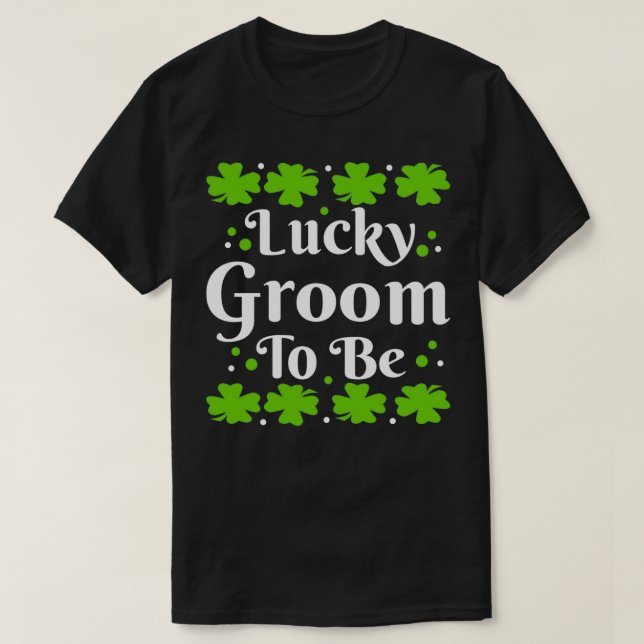 Camiseta Lucky Groom to Be StPatrickx27s Day Clover (Diseño del anverso)