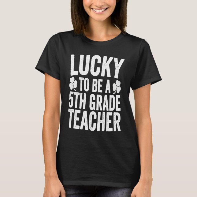 Camiseta Lucky To Be A 5th Grade Teacher Shamrock St Patric (Anverso)