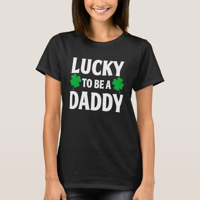 Camiseta Lucky To Be A Daddy  Shamrock St Patrick's Day (Anverso)
