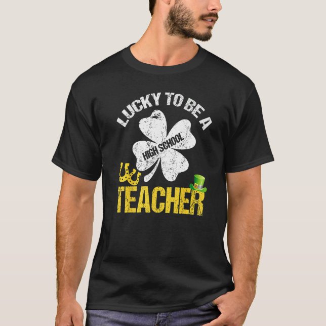 Camiseta Lucky To Be A High School Teacher St Patricks Day  (Anverso)