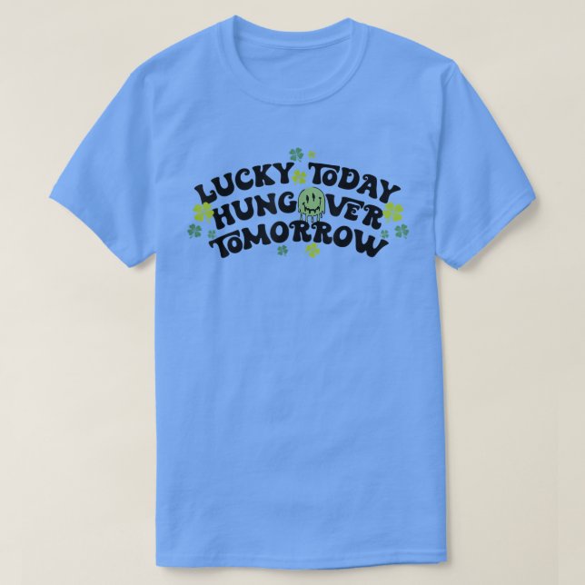 Camiseta Lucky Today Hungover Mañana Funny St Patricks Da (Diseño del anverso)
