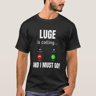 Camiseta Luge Está Llamando Y Debo Ir