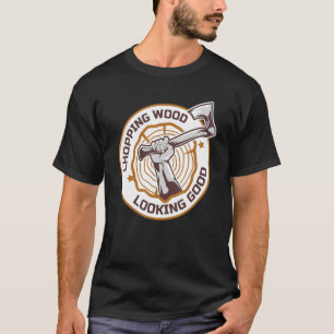Camiseta Lumberjack Chopping Wood Look Good Axes Branch