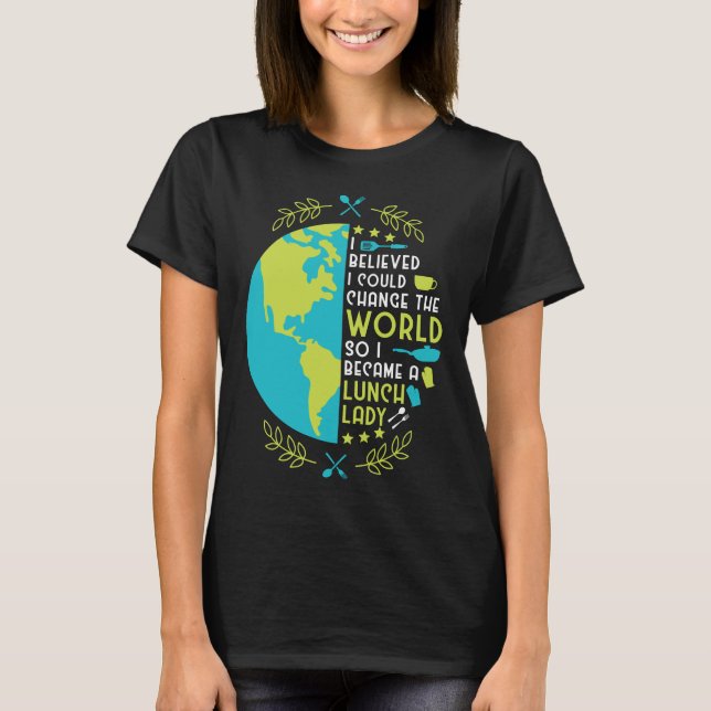 Camiseta Lunch Lady I Believed I Could Change The World So (Anverso)