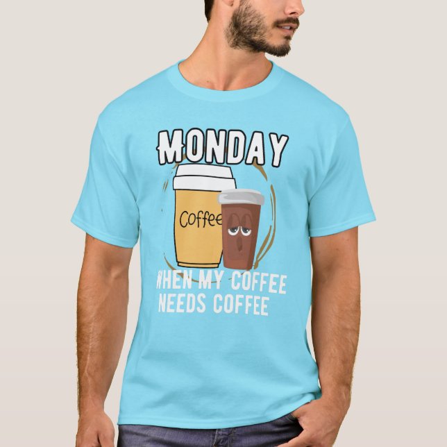 Camiseta Lunes, cuando mi café necesita café.b (Anverso)