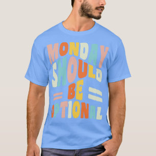 Camiseta Lunes Debería Ser Opcional Frase Geek Lunes Frase