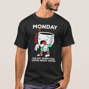 Camiseta Lunes El Día En Que Incluso El Café Necesita Un Ca