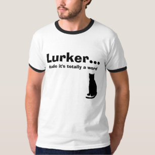 Camiseta Lurker… , tipo es totalmente una palabra, gato