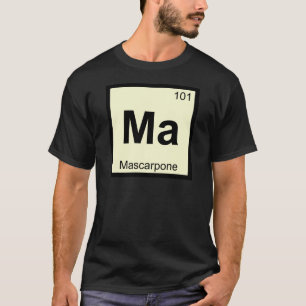 Camiseta Ma - Química del Mascarpone Símbolo de la Tabla Pe