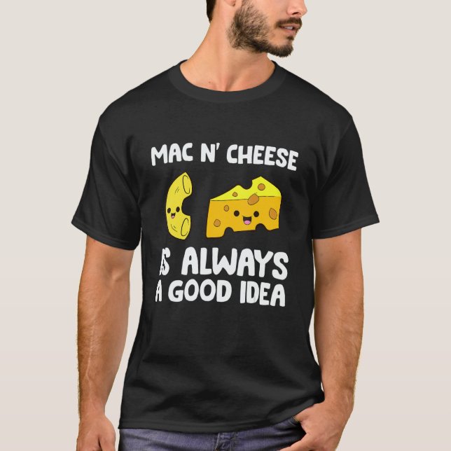 Camiseta Mac And Cheese Is Always A Good Idea Macaroni Chee (Anverso)