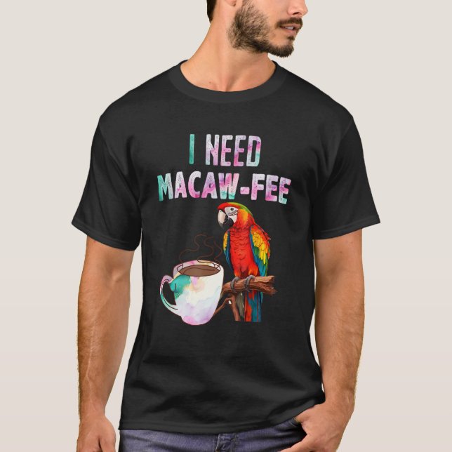 Camiseta Macaw Bird I need Macaw  fee Parrot  Bird (Anverso)