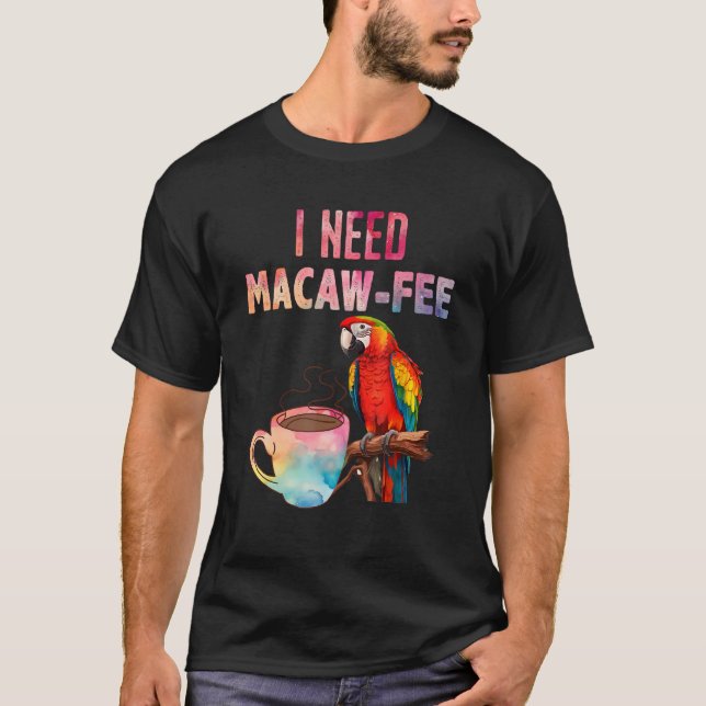 Camiseta Macaw Bird I need Macaw  fee Parrot  Bird (Anverso)
